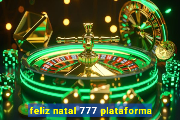 feliz natal 777 plataforma